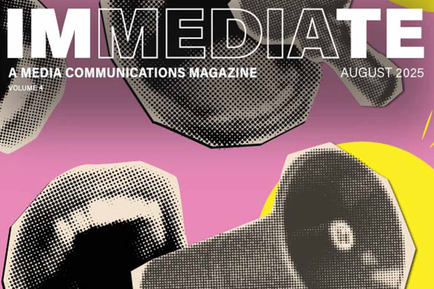 Cover art for Immediate the BSU media communications magazine. Pinks and yellows and lichtenstein-style mouth and megaphone