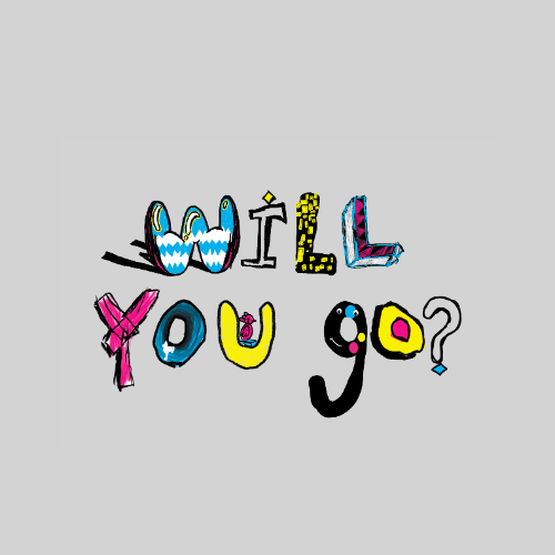 Illustrated colourful letters reading 'Will You Go?' on a grey background