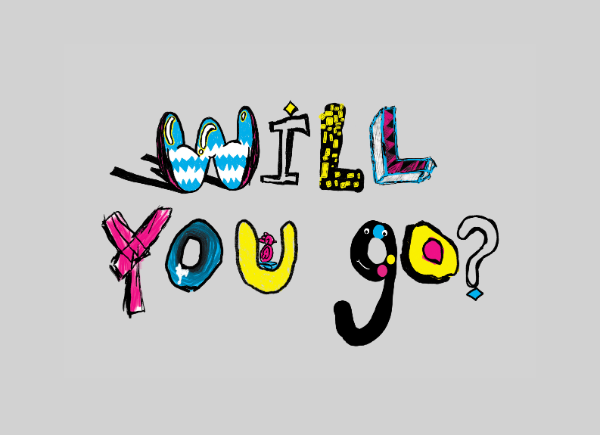 Illustrated colourful letters reading 'Will You Go?' on a grey background